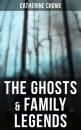 Скачать The Ghosts & Family Legends - Catherine Crowe
