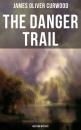 Скачать The Danger Trail (Western Mystery) - James Oliver Curwood