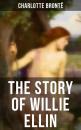 Скачать THE STORY OF WILLIE ELLIN - Charlotte Bronte