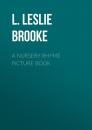 Скачать A Nursery Rhyme Picture Book - L. Leslie Brooke