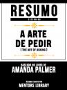 Скачать Resumo Estendido: A Arte De Pedir (The Art Of Asking) - Baseado No Livro De Amanda Palmer - Mentors Library