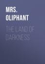 Скачать The Land of Darkness - Mrs. Oliphant