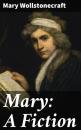 Скачать Mary: A Fiction - Mary  Wollstonecraft