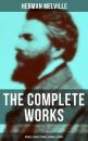 Скачать The Complete Works of Herman Melville: Novels, Short Stories, Poems & Essays - Herman Melville