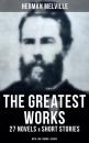 Скачать The Greatest Works of Herman Melville - 27 Novels & Short Stories; With 140+ Poems & Essays - Herman Melville