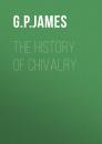 Скачать The History of Chivalry - G. P. R. James
