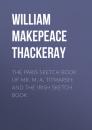 Скачать The Paris Sketch Book of Mr. M. A. Titmarsh; and the Irish Sketch Book - William Makepeace Thackeray