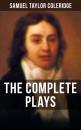 Скачать THE COMPLETE PLAYS OF S. T. COLERIDGE - Samuel Taylor Coleridge