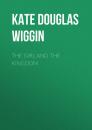 Скачать The Girl and the Kingdom - Kate Douglas Smith Wiggin