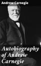 Скачать Autobiography of Andrew Carnegie - Эндрю Карнеги