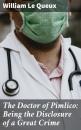 Скачать The Doctor of Pimlico: Being the Disclosure of a Great Crime - William Le Queux
