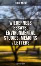Скачать John Muir: Wilderness Essays, Environmental Studies, Memoirs & Letters  (Illustrated Edition) - John Muir