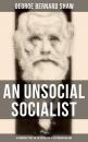 Скачать An Unsocial Socialist (A Humorous Take on the Socialism of Victorian England) - GEORGE BERNARD SHAW