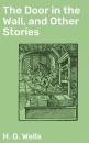 Скачать The Door in the Wall, and Other Stories - H. G. Wells