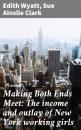 Скачать Making Both Ends Meet: The income and outlay of New York working girls - Edith Wyatt