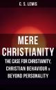 Скачать MERE CHRISTIANITY: The Case for Christianity, Christian Behaviour & Beyond Personality - C. S. Lewis
