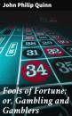 Скачать Fools of Fortune; or, Gambling and Gamblers - John Philip Quinn