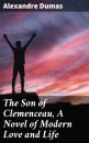 Скачать The Son of Clemenceau, A Novel of Modern Love and Life - Alexandre Dumas
