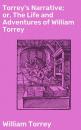 Скачать Torrey's Narrative; or, The Life and Adventures of William Torrey - William Torrey