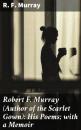 Скачать Robert F. Murray (Author of the Scarlet Gown): His Poems; with a Memoir - R. F. Murray