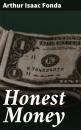 Скачать Honest Money - Arthur Isaac Fonda