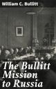 Скачать The Bullitt Mission to Russia - William C. Bullitt