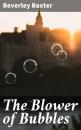 Скачать The Blower of Bubbles - Beverley Baxter
