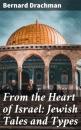 Скачать From the Heart of Israel: Jewish Tales and Types - Bernard Drachman