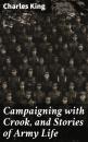 Скачать Campaigning with Crook, and Stories of Army Life - Charles  King