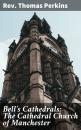 Скачать Bell's Cathedrals: The Cathedral Church of Manchester - Rev. Thomas Perkins
