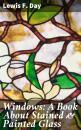 Скачать Windows: A Book About Stained & Painted Glass - Lewis F. Day