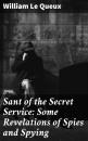 Скачать Sant of the Secret Service: Some Revelations of Spies and Spying - William Le Queux