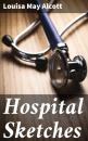Скачать Hospital Sketches - Louisa May Alcott