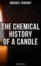Скачать The Chemical History of a Candle (Scientific Lectures) - Michael  Faraday