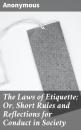 Скачать The Laws of Etiquette; Or, Short Rules and Reflections for Conduct in Society - Unknown