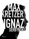 Скачать Ignaz Serbynski - Max Kretzer