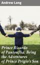 Скачать Prince Ricardo of Pantouflia: Being the Adventures of Prince Prigio's Son - Andrew Lang