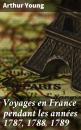 Скачать Voyages en France pendant les années 1787, 1788, 1789 - Arthur Young
