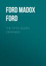 Скачать The Fifth Queen Crowned - Ford Madox Ford