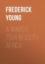 Скачать A Winter Tour in South Africa - Frederick Young