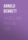 Скачать Sacred and Profane Love - Arnold Bennett