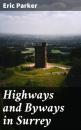 Скачать Highways and Byways in Surrey - Eric Parker