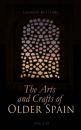 Скачать The Arts and Crafts of Older Spain (Vol. 1-3) - Leonard Williams