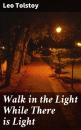 Скачать Walk in the Light While There is Light - Leo Tolstoy