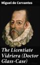 Скачать The Licentiate Vidriera (Doctor Glass-Case) - Miguel de Cervantes