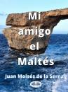 Скачать Mi Amigo El Maltés - Dr. Juan Moisés De La Serna