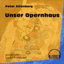 Скачать Unser Opernhaus (Ungekürzt) - Peter Altenberg