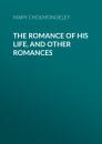 Скачать The Romance of His Life, and Other Romances - Mary Cholmondeley
