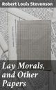 Скачать Lay Morals, and Other Papers - Robert Louis Stevenson