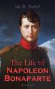 Скачать The Life of Napoleon Bonaparte (Illustrated) - Ida M. Tarbell